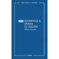 Accidentul. Orașul cu salcâmi. Mihail Sebastian