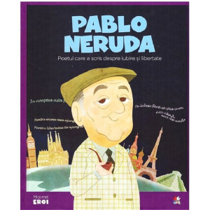 Micii mei eroi. Pablo Neruda