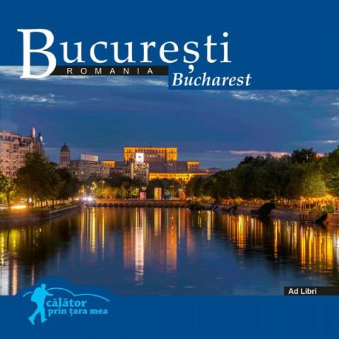 București: România. Călător prin țara mea