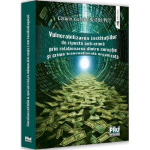 Vulnerabilizarea instituțiilor de ripostă anti-crimă prin relaționarea dintre corupție și crima transnațională organizată