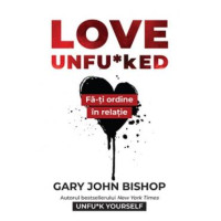 Love Unfu*ked. Gary John Bishop