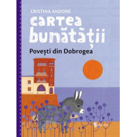 Cartea bunătății. Povești din Dobrogea