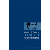 Eminescu. Visul chimeric