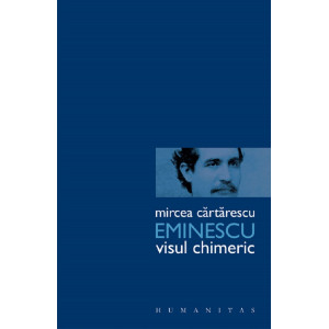 Eminescu. Visul chimeric