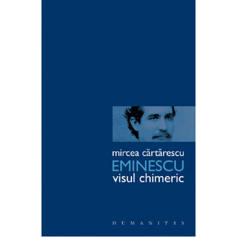 Eminescu. Visul chimeric