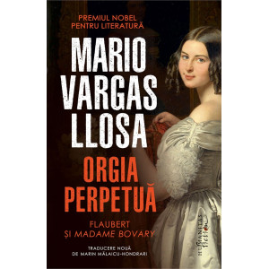 Orgia perpetuă. Flaubert și Madame Bovary