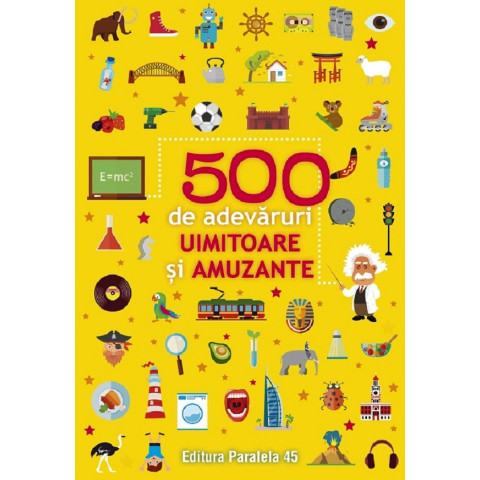 500 de adevăruri uimitoare și amuzante