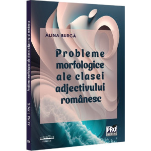 Probleme morfologice ale clasei adjectivului românesc