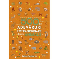 500 de adevăruri extraordinare despre animale