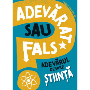 Adevărat sau fals? Adevărul despre știință