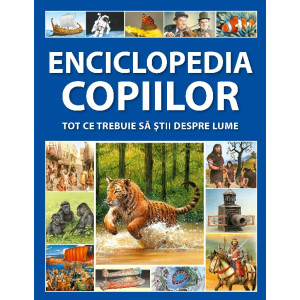 Enciclopedia copiilor. Tot ce trebuie să știi despre lume