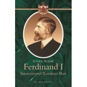 Ferdinand I, întemeietorul României Mari