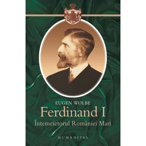 Ferdinand I, întemeietorul României Mari