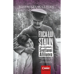 Fiica lui Stalin. Viața extraordinară a Svetlanei Allilueva