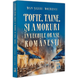 Pofte, taine și amoruri în vechile orașe românești