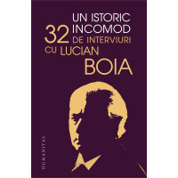 Un istoric incomod 32 de interviuri cu Lucian Boia