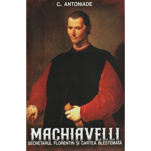 Machiavelli. Secretarul florentin și cartea blestemată