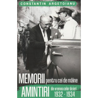 Memorii pentru cei de mâine. Amintiri din vremea celor de ieri 1932-1934