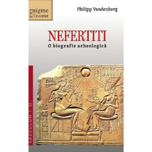 Nefertiti. O biografie arheologică