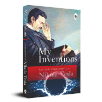 My Inventions : Autobiography of Nikola Tesla