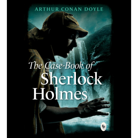 The Case-Book of Sherlock Holmes