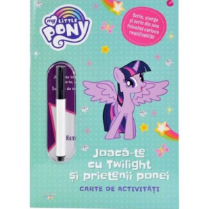 My Little Pony. Joacă-te cu Twilight și prietenii ponei. Carte de activități