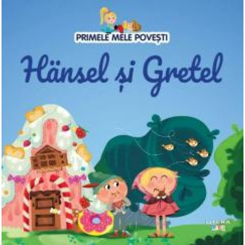 Primele mele povești. Hansel și Gretel