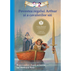 Povestea regelui Arthur şi a cavalerilor săi. Repovestire după scrierile lui Howard Pyle