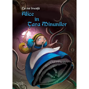 Ce ne învață: Alice în Țara Minunilor