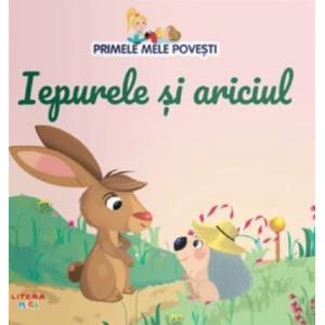 Iepurele și ariciul. Primele mele povești