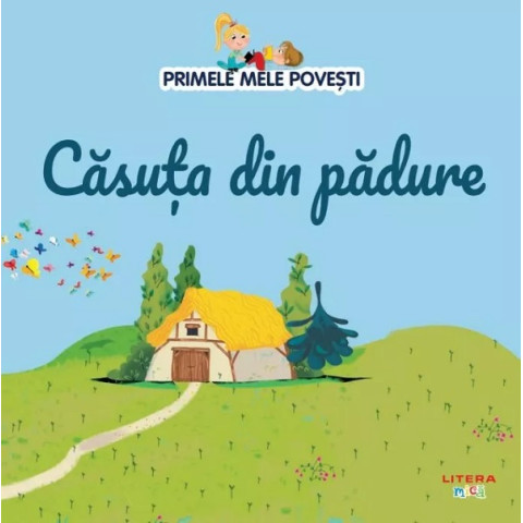 Primele mele povești. Casuța din pădure