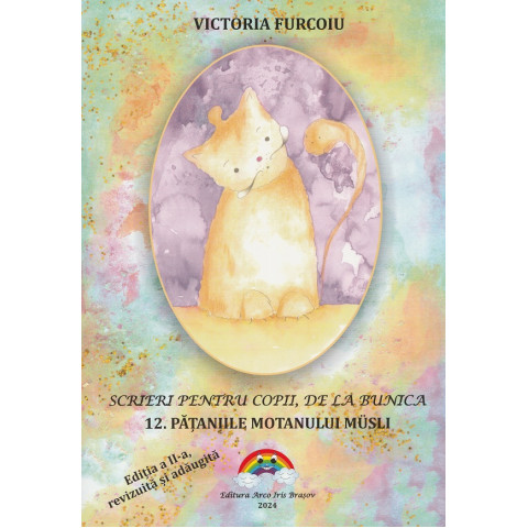 Scrieri pentru copii, de la bunica Vol.12: Pățăniile motanului Musli Ed. 2