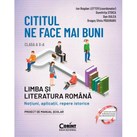 Cititul ne face mai buni. Limba și literatura română. Noțiuni, aplicații, repere istorice. Clasa a 10-a