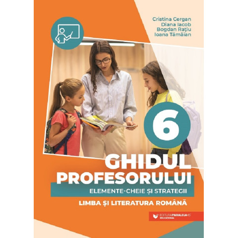 Ghidul profesorului. Elemente-cheie și strategii - Clasa 6 - Limba și literatura română