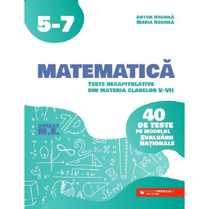 Matematică - Clasele 5-7 - 40 de teste pe modelul evaluării naționale