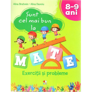 Sunt cel mai bun la mate. Exerciții și probleme 8-9 ani