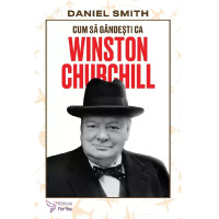 Cum să gândești ca Winston Churchill