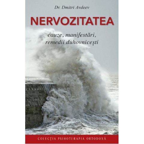 Nervozitatea. Cauze, manifestări, remedii duhovnicești