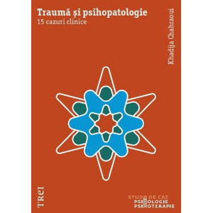 Traumă și psihopatologie. 15 cazuri clinice