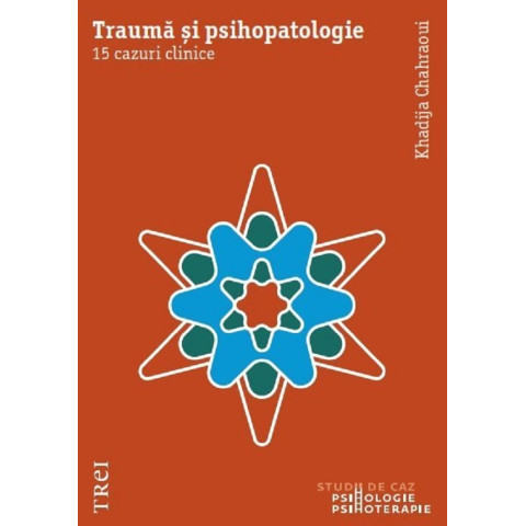 Traumă și psihopatologie. 15 cazuri clinice