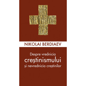 Despre vrednicia creștinismului și nevrednicia creștinilor