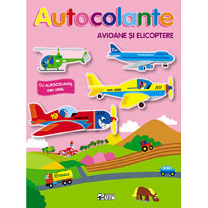 Autocolante. Avioane și elicoptere. Ne jucăm și construim