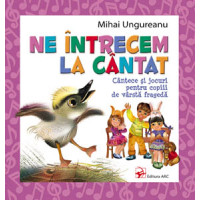 Ne întrecem la cântat. Cântece și jocuri pentru copiii de vârstă