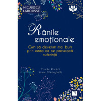 Rănile emoționale. Cum să devenim mai buni prin ceea ce ne provoacă suferință